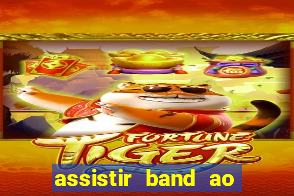 assistir band ao vivo gratis